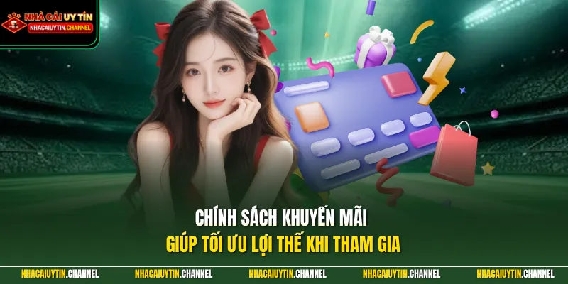 Chính sách khuyến mãi giúp tối ưu lợi thế khi tham gia