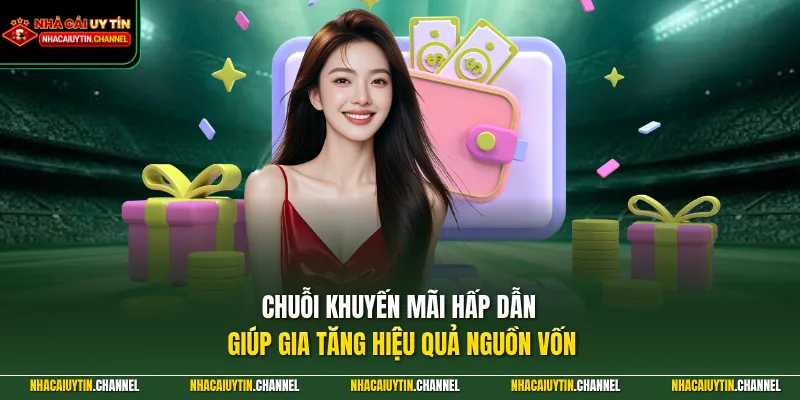 Chuỗi khuyến mãi hấp dẫn giúp gia tăng hiệu quả nguồn vốn